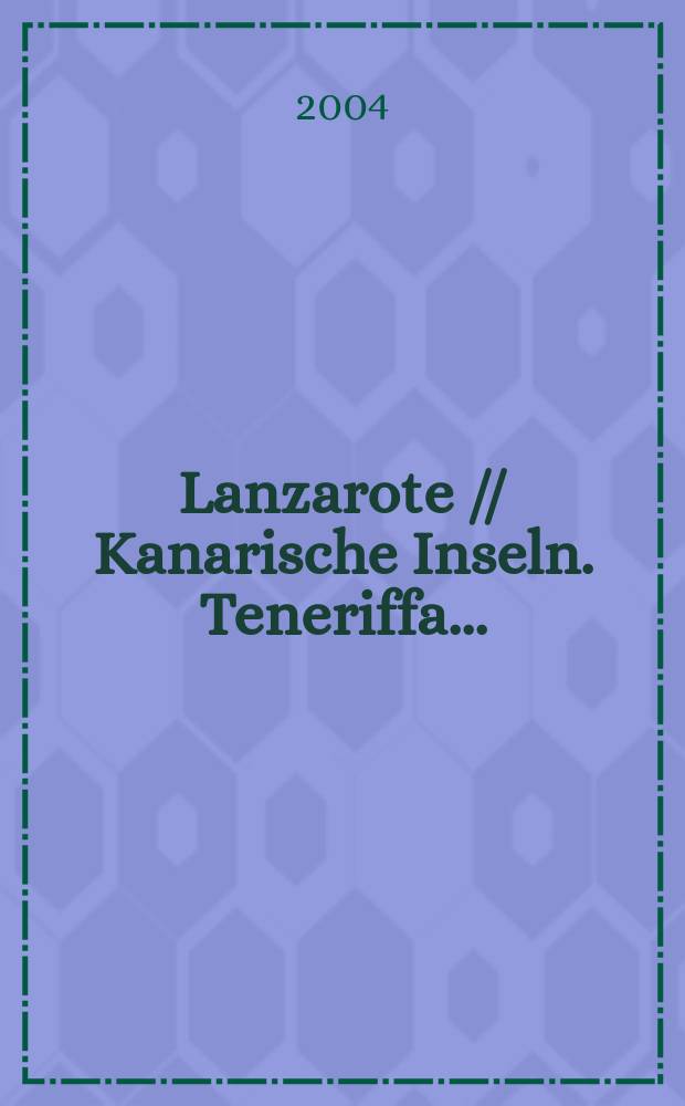 Lanzarote // Kanarische Inseln. Teneriffa. .