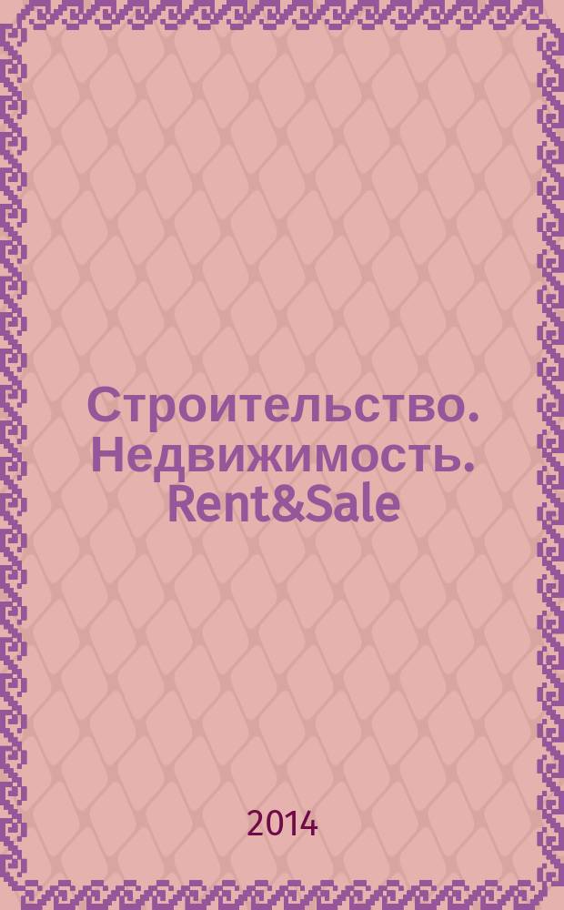 Строительство. Недвижимость. Rent&Sale : рекламно-информационный журнал. 2014, № 22 (134)