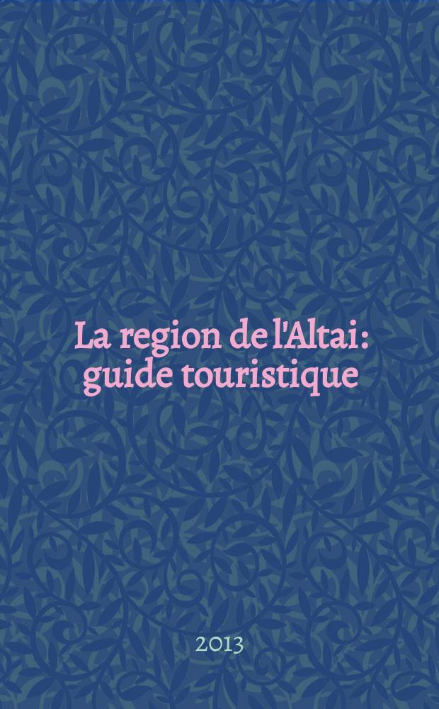 La region de l'Altai : guide touristique = Алтайский край