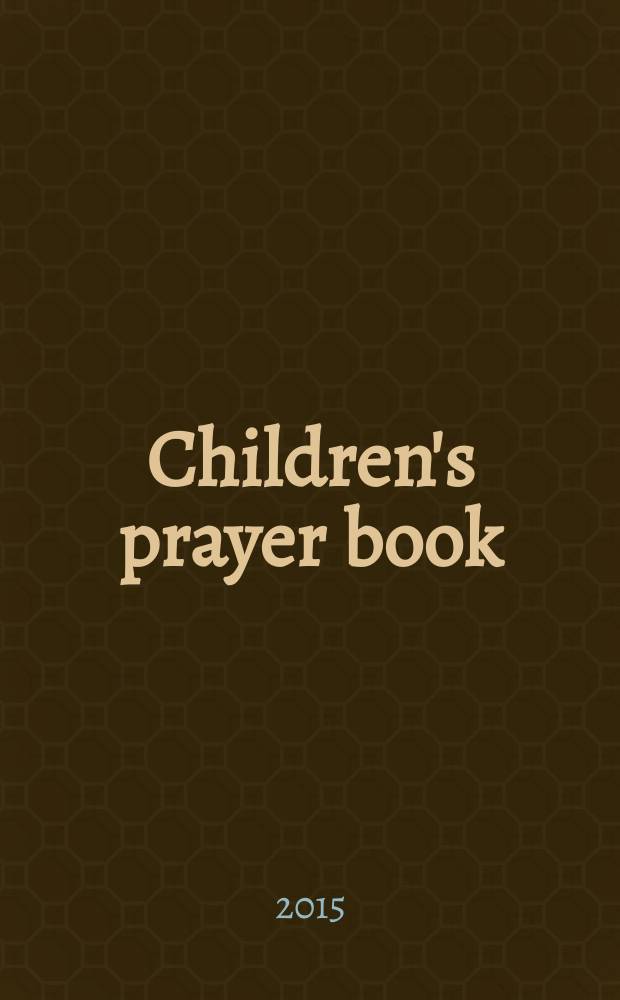 Children's prayer book : for independent use by children ages 5-12