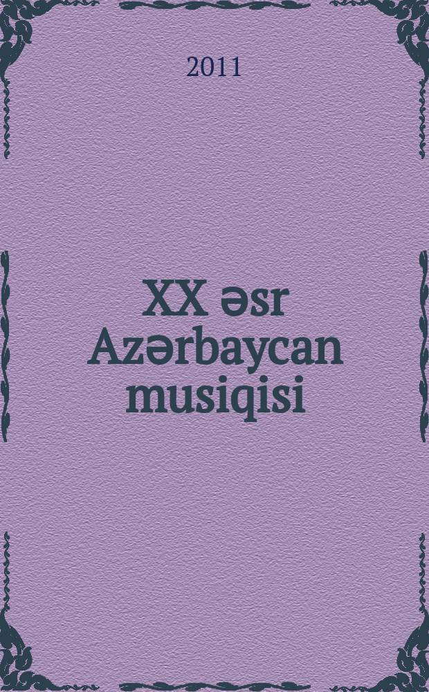 XX әsr Azәrbaycan musiqisi : (mәqalә, oҫerk, esse toplusu) = [Азербайджанская музыка XX века]