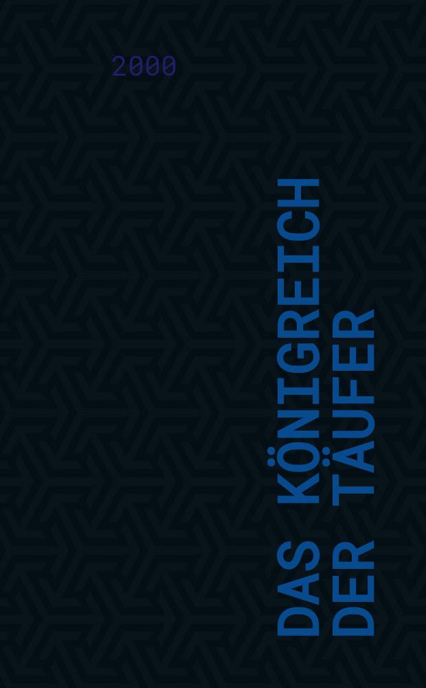 Das Königreich der Täufer : Stadtmuseum Münster, [17. September 2000 bis 4. März 2001 Katalog der Ausstellung. Bd. 1 : Reformation und Herrschaft der Täufer in Münster