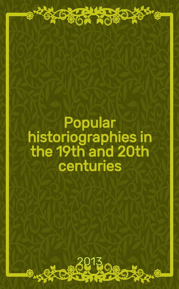 Popular historiographies in the 19th and 20th centuries : cultural meanings, social practices = Популярная историография в 19 и 20 веках