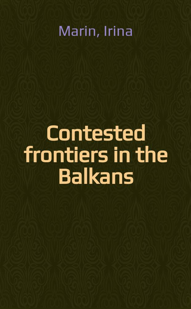 Contested frontiers in the Balkans : Habsburg and Ottoman rivalries in Eastern Europe = Спорные границы на Балканах: противостояние Габсбургов и Османов в Восточной Европе