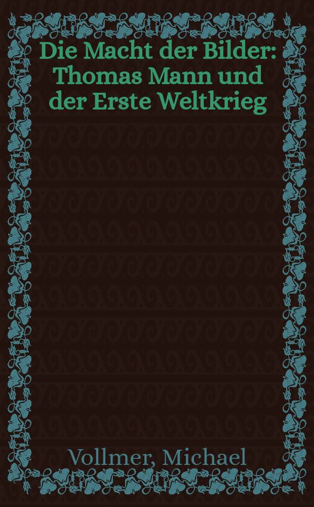 Die Macht der Bilder : Thomas Mann und der Erste Weltkrieg = Сила изображения