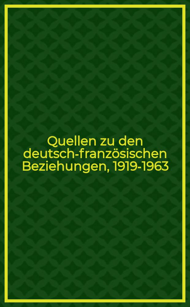 Quellen zu den deutsch-franz&ouml;sischen Beziehungen, 1919-1963 = Источники по германо-французским отношениям, 1919-1963