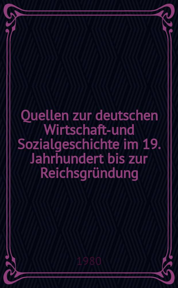 Quellen zur deutschen Wirtschafts- und Sozialgeschichte im 19. Jahrhundert bis zur Reichsgründung = Источники по экономической и социальной истории Германии в 19 в. до основания империи