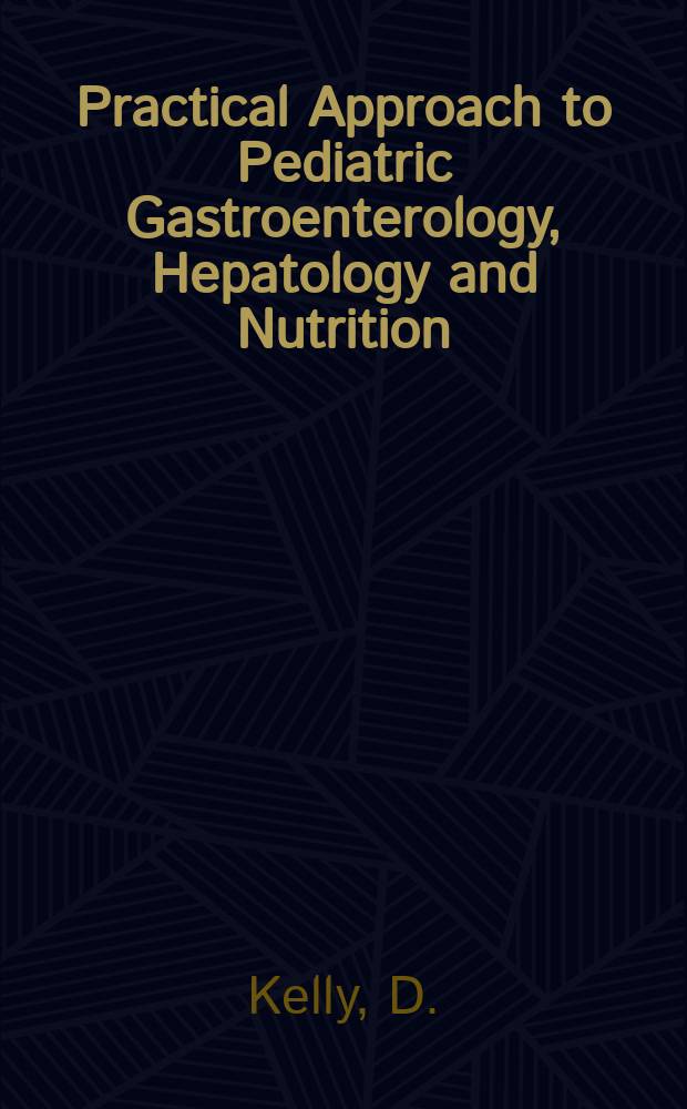 Practical Approach to Pediatric Gastroenterology, Hepatology and Nutrition