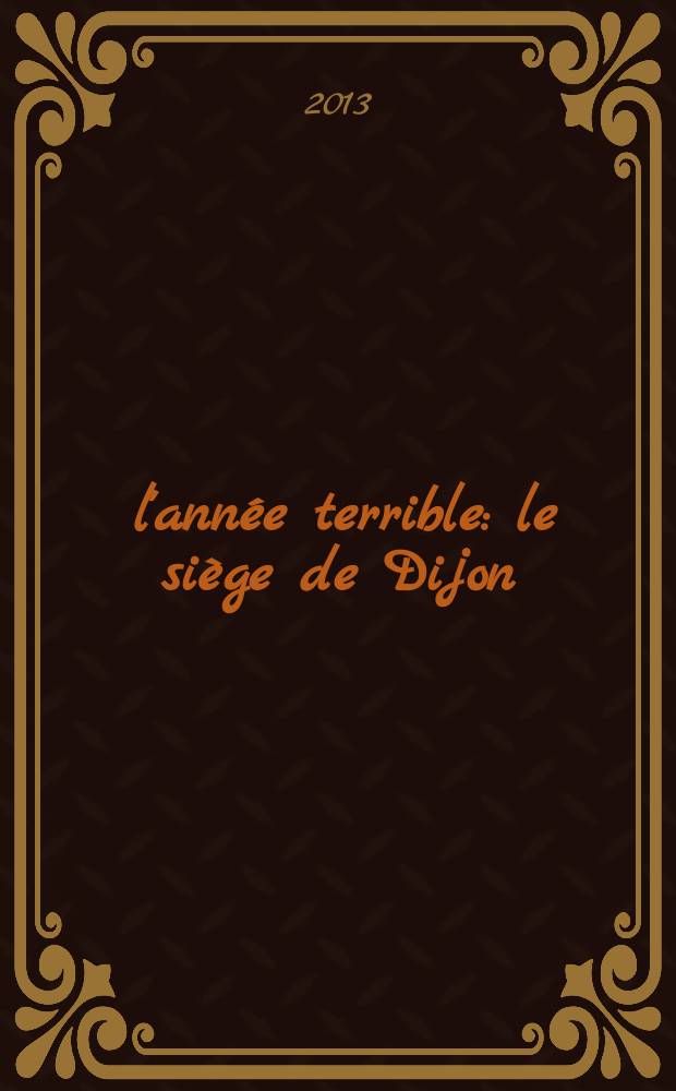 1513, l'année terrible: le siège de Dijon = 1513 - ужасный год: осада Дижона
