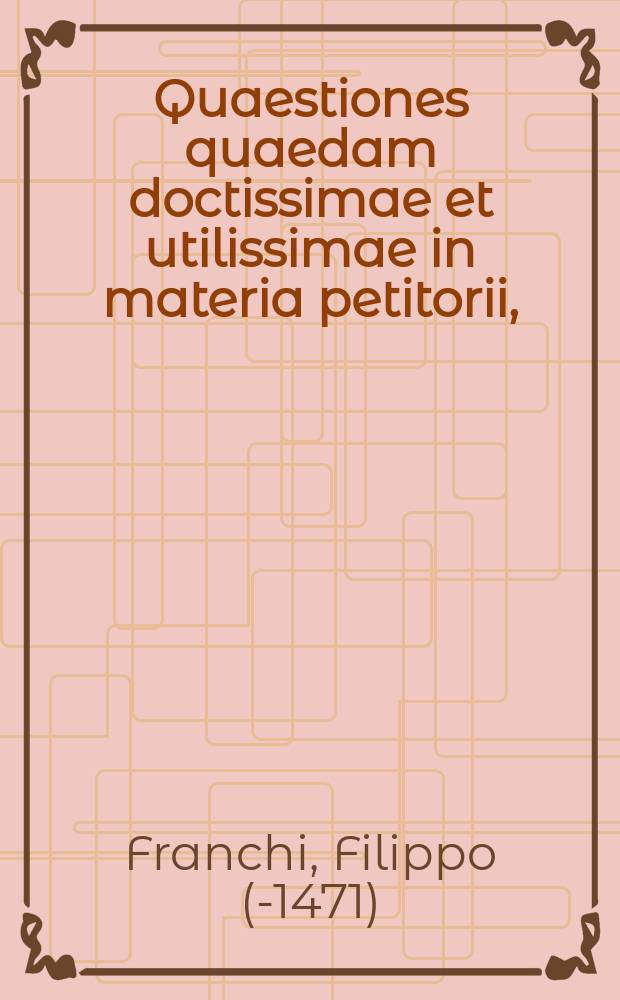 Quaestiones quaedam doctissimae et utilissimae in materia petitorii, // Quaestiones iuris variae ac selectae ...