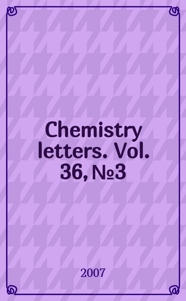 Chemistry letters. Vol. 36, № 3