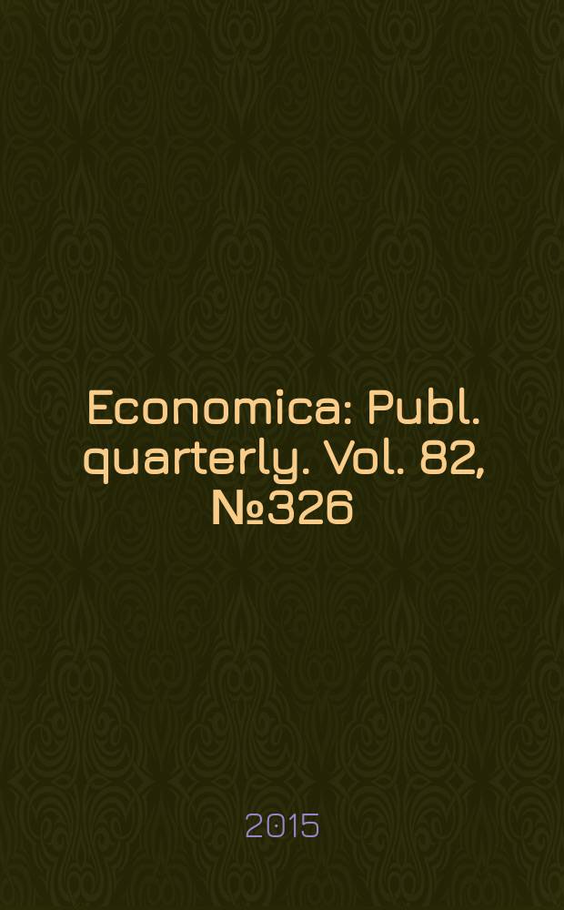 Economica : Publ. quarterly. Vol. 82, № 326