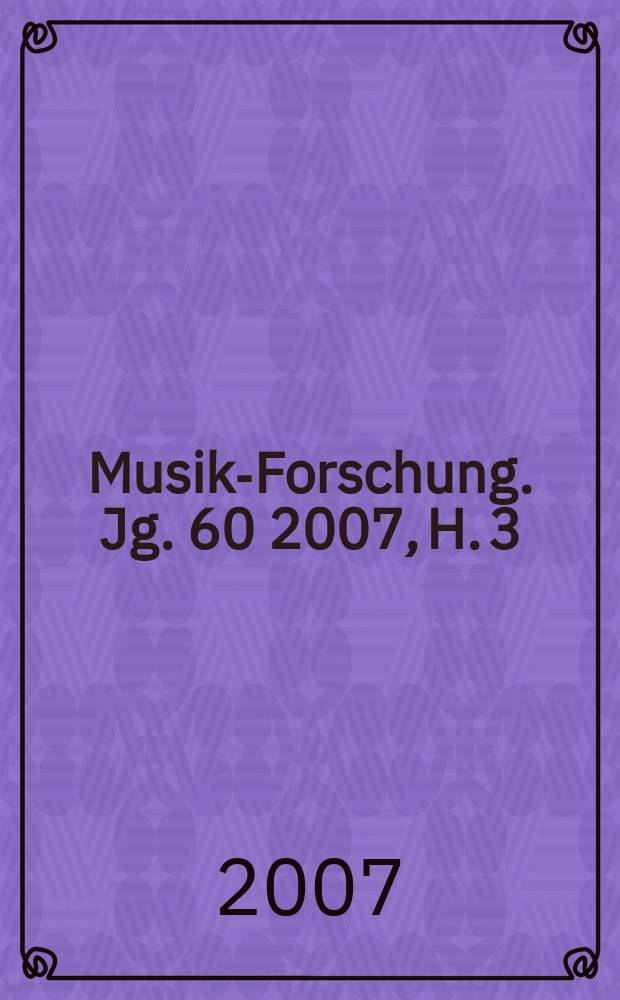 Musik-Forschung. Jg. 60 2007, H. 3