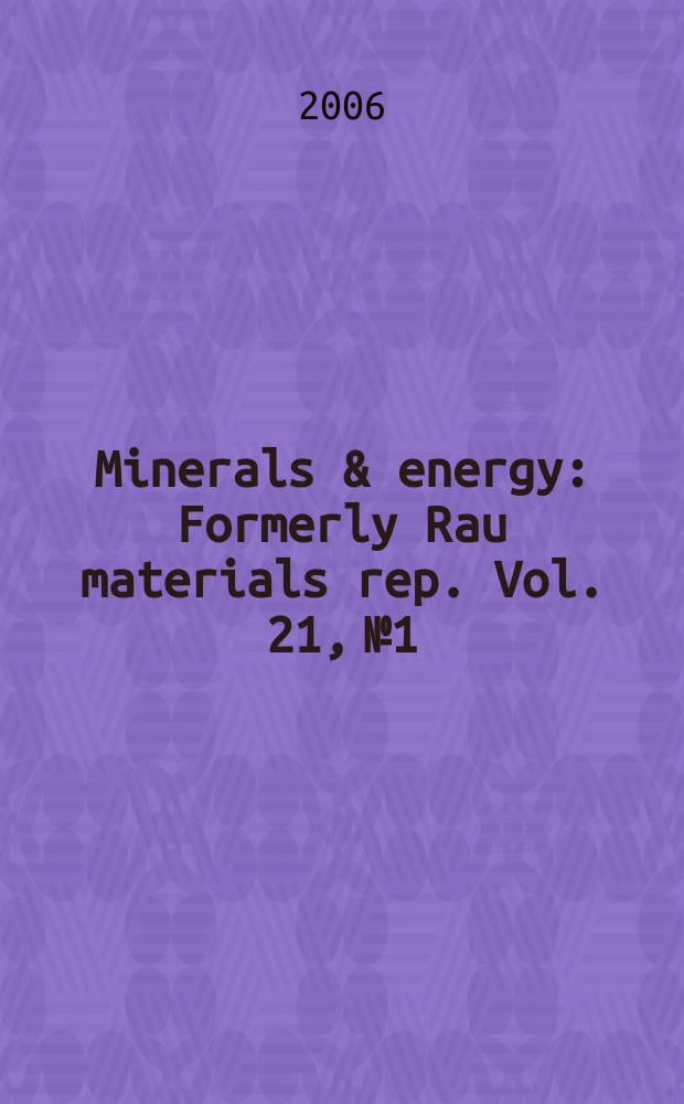 Minerals & energy : [Formerly] Rau materials rep. Vol. 21, № 1