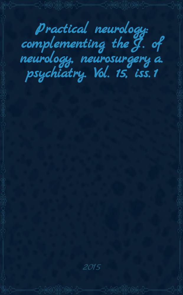 Practical neurology : complementing the J. of neurology, neurosurgery a. psychiatry. Vol. 15, iss. 1
