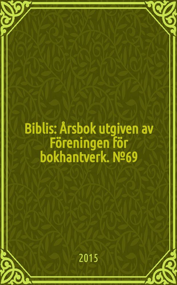 Biblis : Årsbok utgiven av Föreningen för bokhantverk. № 69