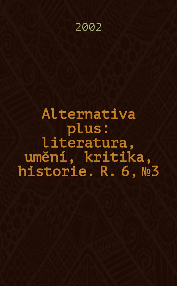 Alternativa plus : literatura, umĕní, kritika, historie. R. 6, № 3/4