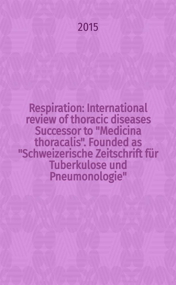 Respiration : International review of thoracic diseases Successor to "Medicina thoracalis". Founded as "Schweizerische Zeitschrift für Tuberkulose und Pneumonologie". Vol. 89, № 2