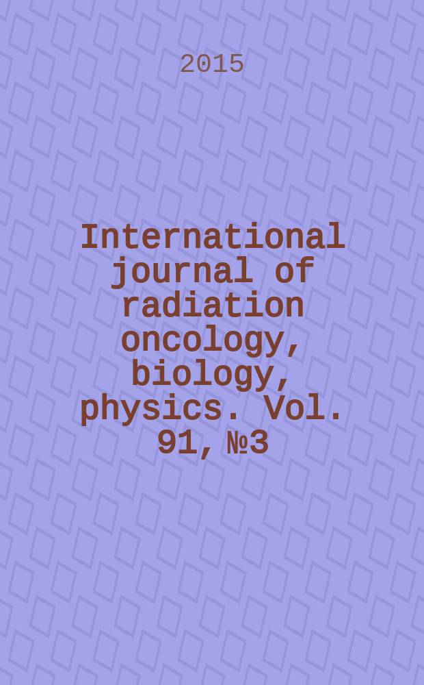 International journal of radiation oncology, biology, physics. Vol. 91, № 3