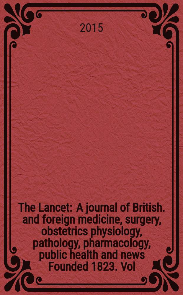 The Lancet : A journal of British. and foreign medicine, surgery, obstetrics physiology, pathology, pharmacology , public health and news Founded 1823. Vol. 385, № 9966