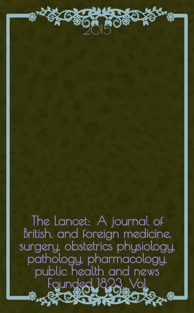 The Lancet : A journal of British. and foreign medicine, surgery, obstetrics physiology, pathology, pharmacology , public health and news Founded 1823. Vol. 385, № 9969