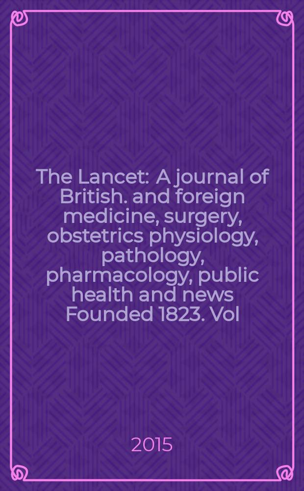 The Lancet : A journal of British. and foreign medicine, surgery, obstetrics physiology, pathology, pharmacology , public health and news Founded 1823. Vol. 385, № 9970