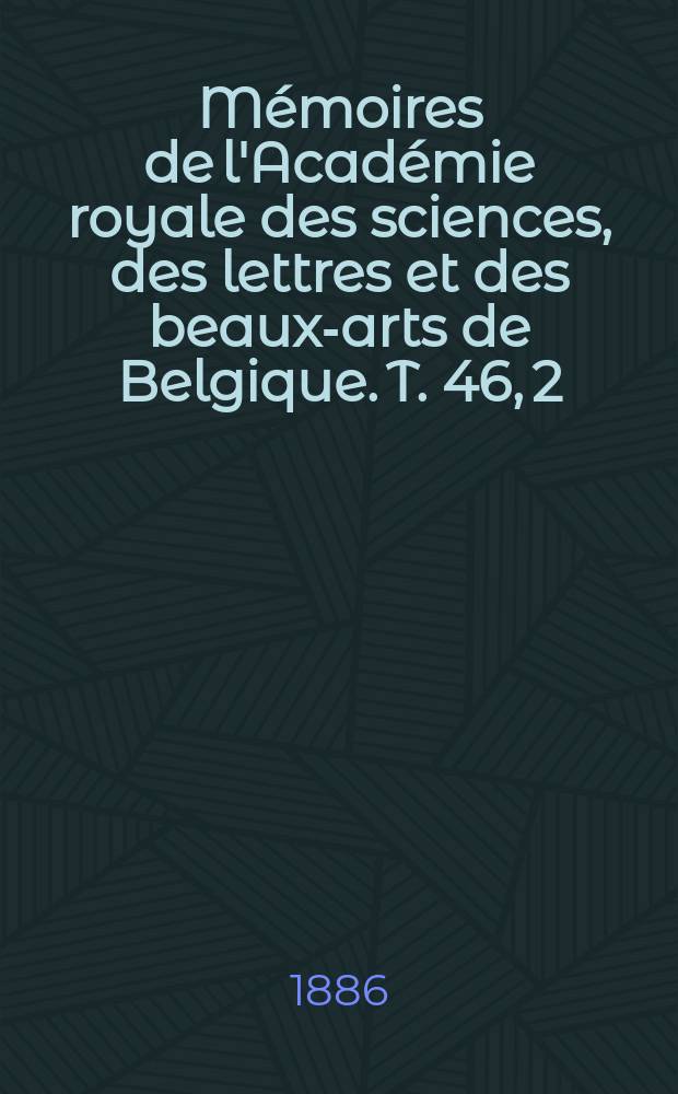 Mémoires de l'Académie royale des sciences, des lettres et des beaux-arts de Belgique. T. 46, 2 : Problèmes et théorèmes de probabilités