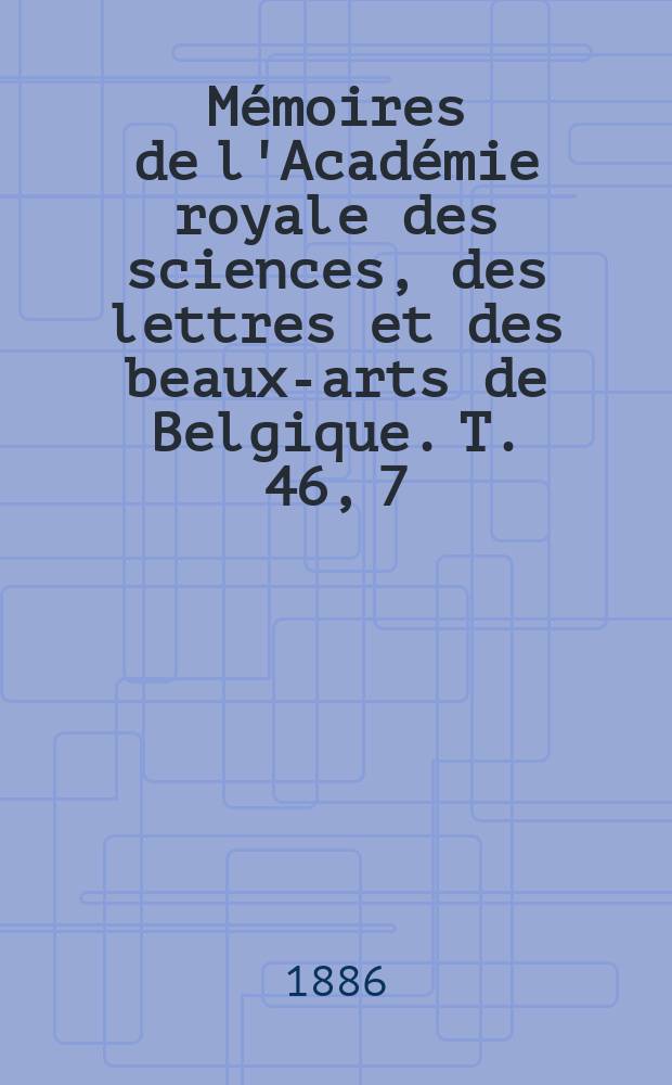 Mémoires de l'Académie royale des sciences, des lettres et des beaux-arts de Belgique. T. 46, 7 : La cinétique moderne et le dynamisme de l'avenir