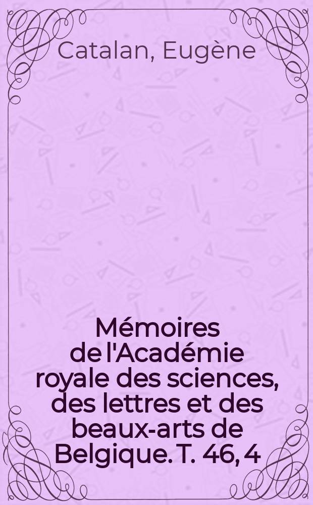 Mémoires de l'Académie royale des sciences, des lettres et des beaux-arts de Belgique. T. 46, 4 : Sur un développement de l'intégrale elliptique de première espèce, et sur une suite de nombres entiers