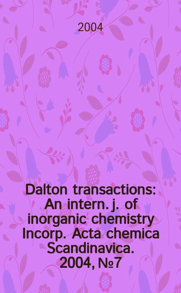 Dalton transactions : An intern. j. of inorganic chemistry Incorp. Acta chemica Scandinavica. 2004, № 7