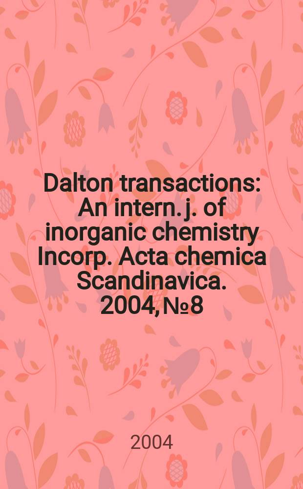 Dalton transactions : An intern. j. of inorganic chemistry Incorp. Acta chemica Scandinavica. 2004, № 8