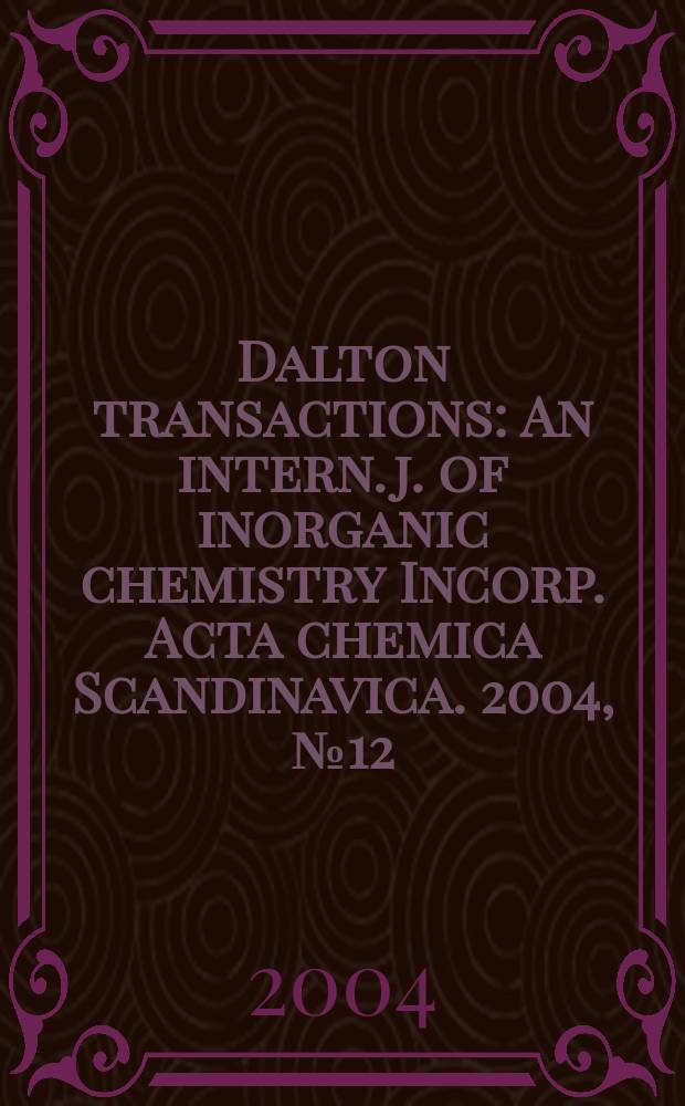 Dalton transactions : An intern. j. of inorganic chemistry Incorp. Acta chemica Scandinavica. 2004, № 12