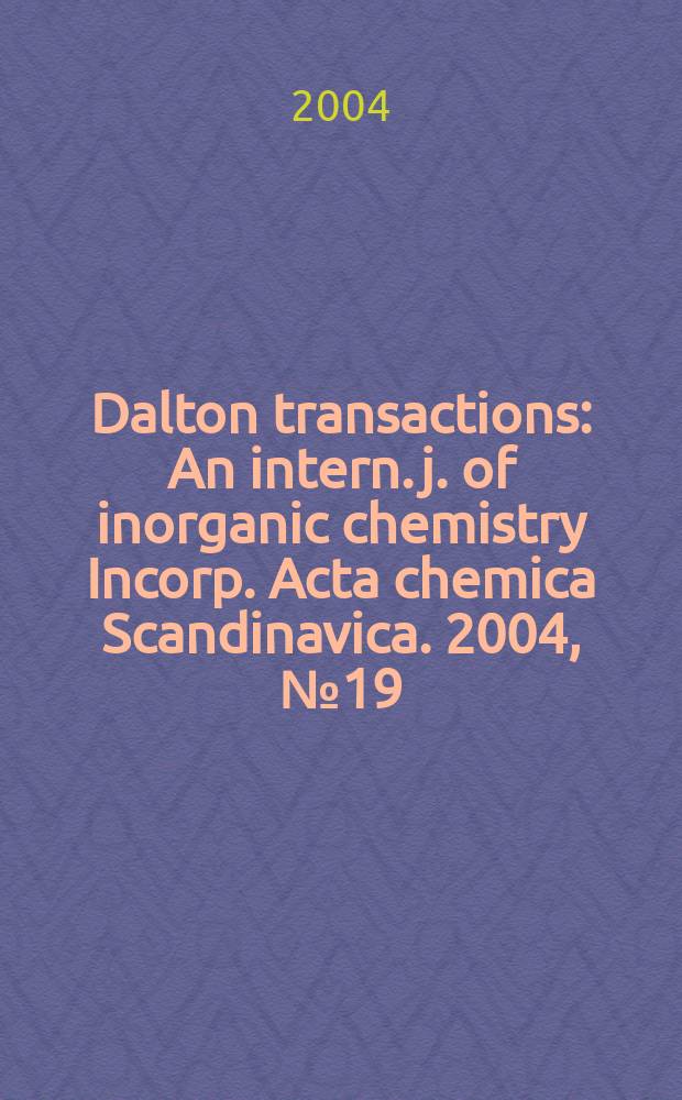 Dalton transactions : An intern. j. of inorganic chemistry Incorp. Acta chemica Scandinavica. 2004, № 19