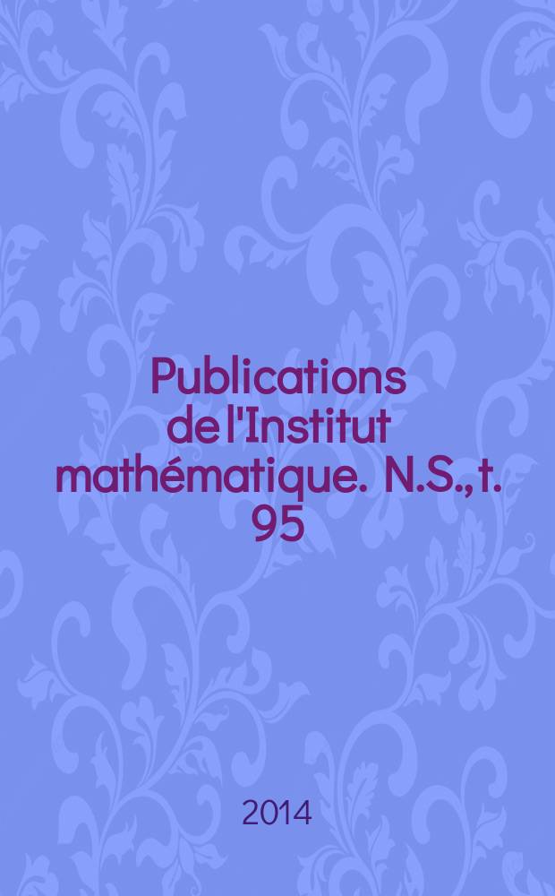 Publications de l'Institut math&eacute;matique. N.S., t. 95 (109)