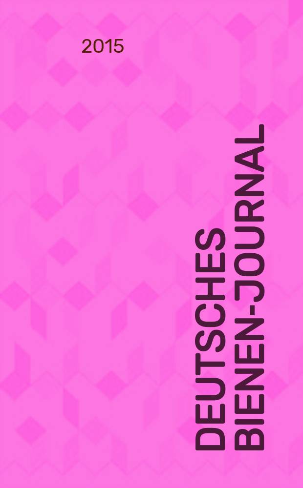 Deutsches Bienen-Journal : Forum für Wiss. u. Praxis Organ der Imkerlandesverb. Berlin etc. Jg. 23 2015, № 4