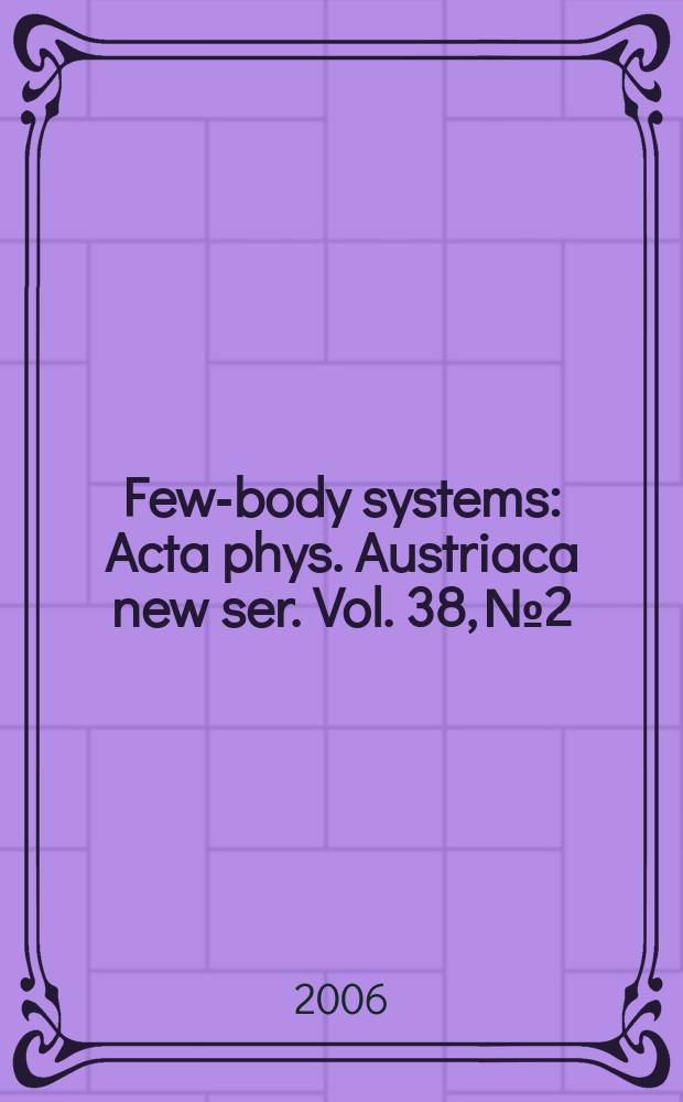 Few-body systems : Acta phys. Austriaca new ser. Vol. 38, № 2/4