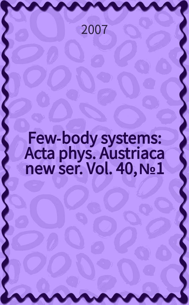 Few-body systems : Acta phys. Austriaca new ser. Vol. 40, № 1/2