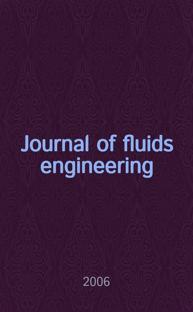 Journal of fluids engineering : Publ. quarterly by the Amer. soc. of mechanical engineers. Vol. 128, № 3