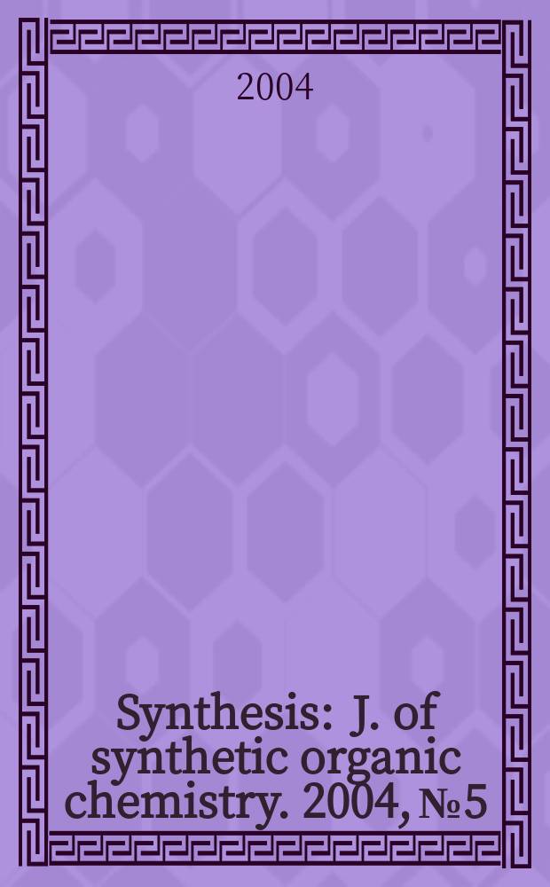 Synthesis : J. of synthetic organic chemistry. 2004, № 5