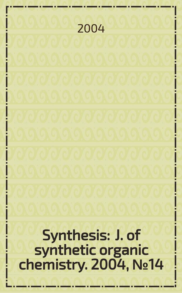 Synthesis : J. of synthetic organic chemistry. 2004, № 14