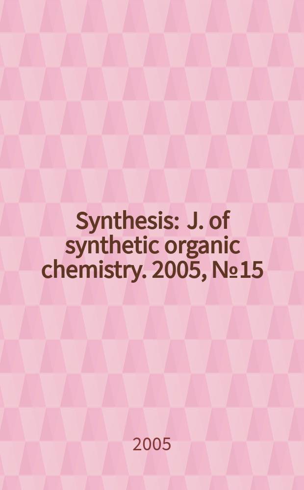 Synthesis : J. of synthetic organic chemistry. 2005, № 15