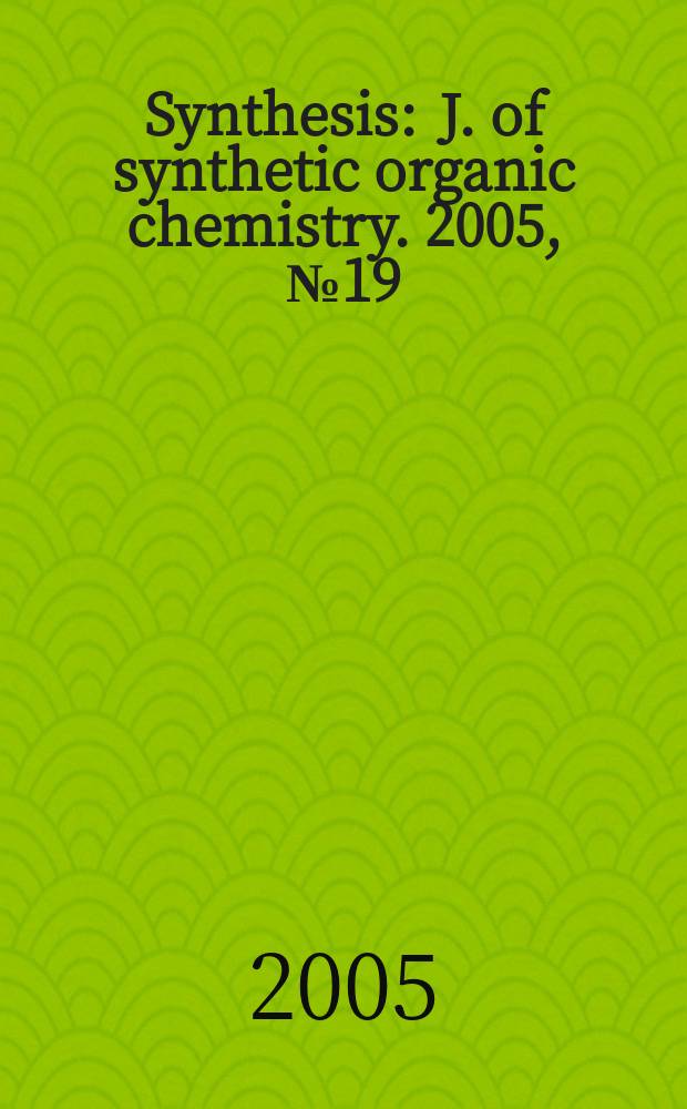 Synthesis : J. of synthetic organic chemistry. 2005, № 19 : Special issue dedicated to professor Steven V. Ley
