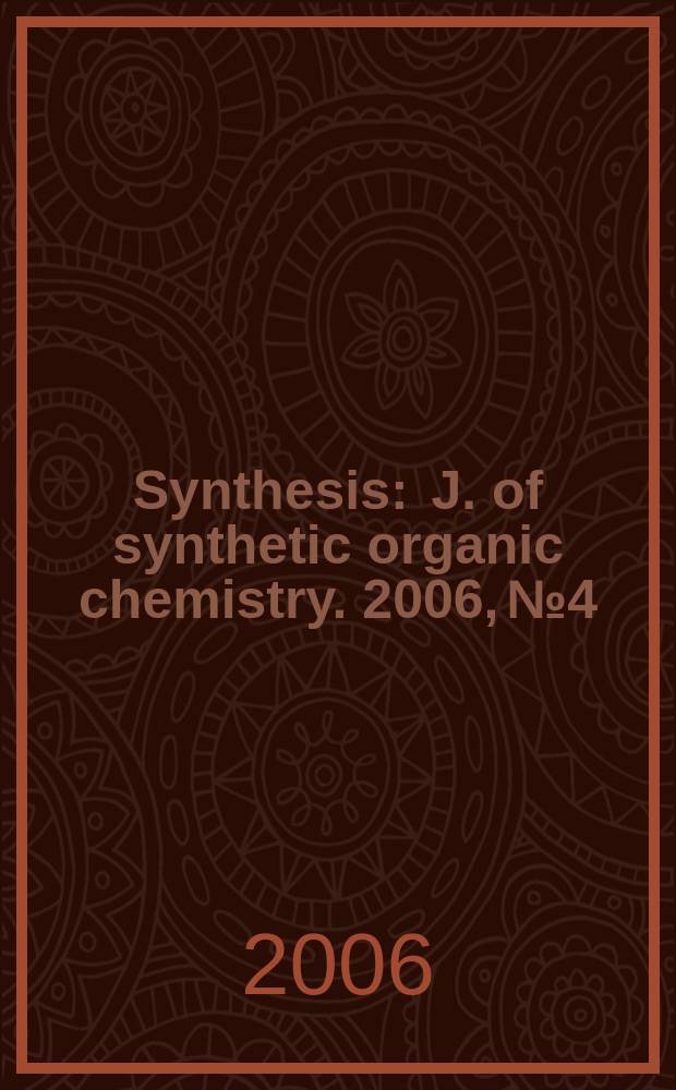 Synthesis : J. of synthetic organic chemistry. 2006, № 4