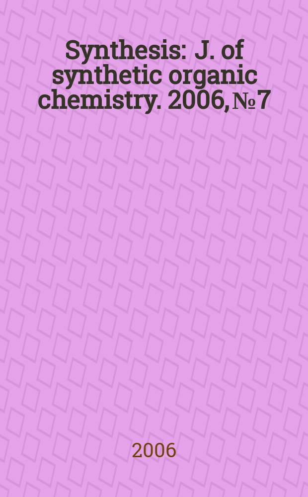 Synthesis : J. of synthetic organic chemistry. 2006, № 7