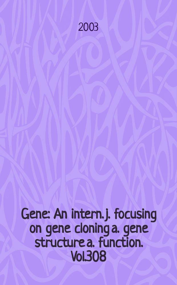 Gene : An intern. j. focusing on gene cloning a. gene structure a. function. Vol.308