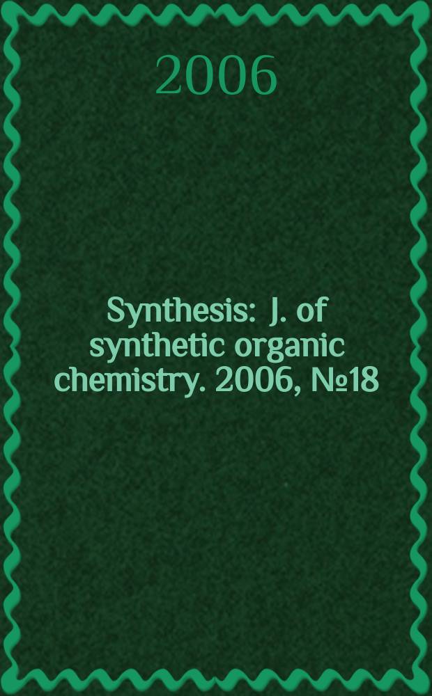 Synthesis : J. of synthetic organic chemistry. 2006, № 18