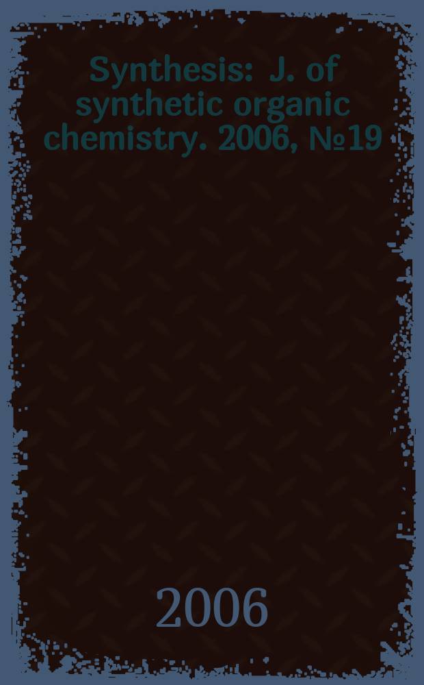 Synthesis : J. of synthetic organic chemistry. 2006, № 19