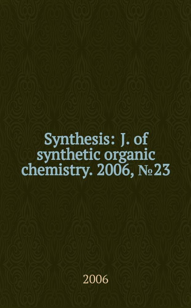 Synthesis : J. of synthetic organic chemistry. 2006, № 23