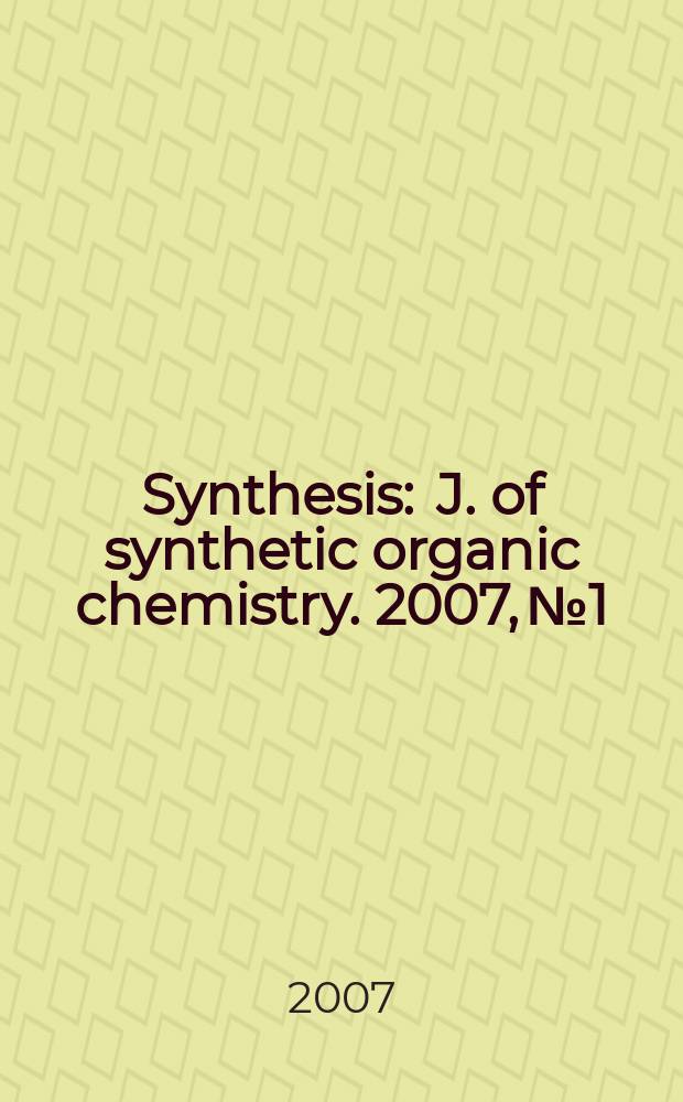Synthesis : J. of synthetic organic chemistry. 2007, № 1