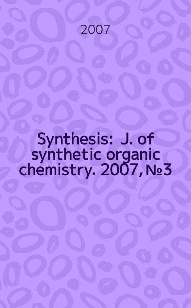 Synthesis : J. of synthetic organic chemistry. 2007, № 3